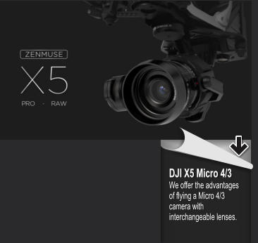 DJI X5 Micro 4/3 We offer the advantages of flying a Micro 4/3 camera with interchangeable lenses.